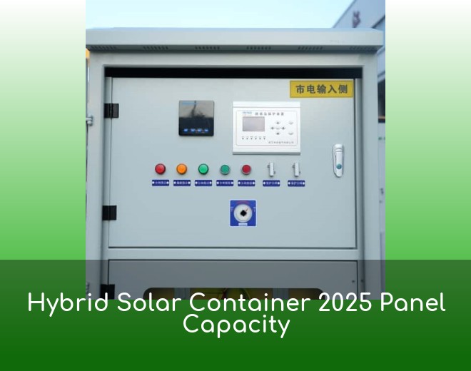 Hybrid Solar Container 2025 Panel Capacity